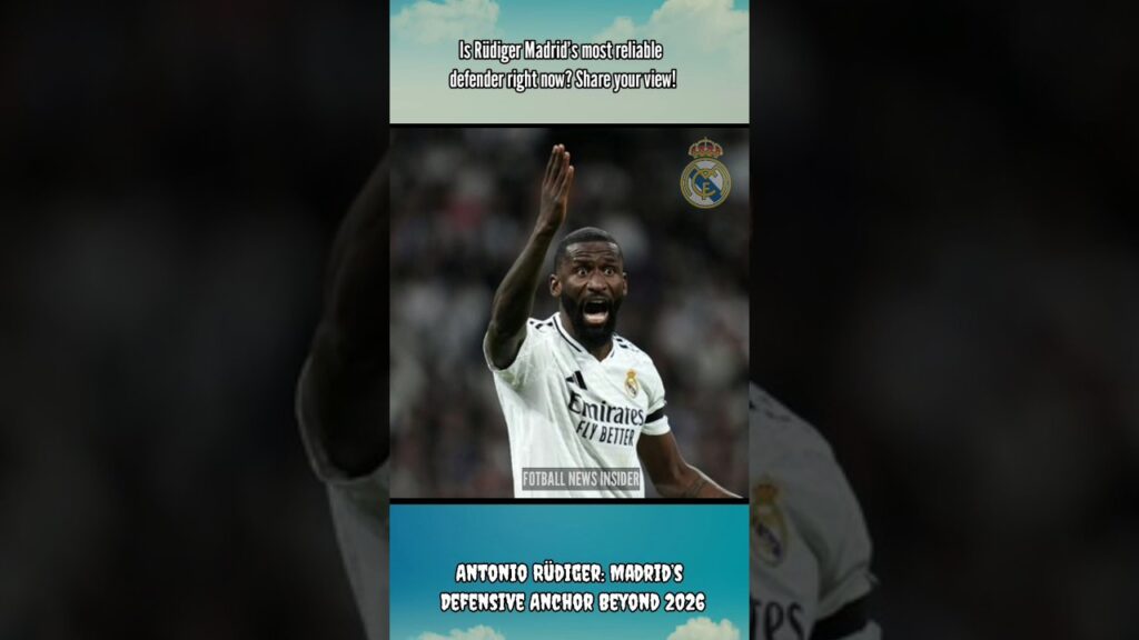 Antonio Rüdiger: Madrid’s Defensive Anchor Beyond 2026
