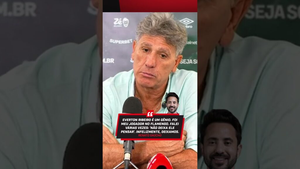 RENATO GAUCHO RASGOU ELOGIOS PARA EVERTON RIBEIRO