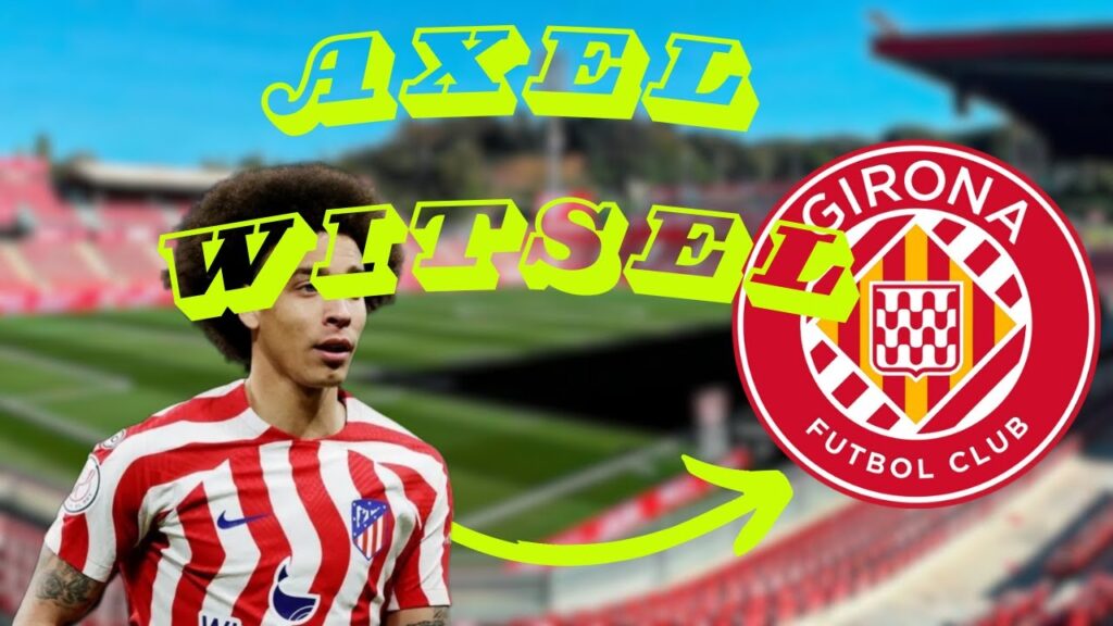 AXEL WITSEL AL GIRONA. MIGCENTRE O DEFENSA CENTRAL?
