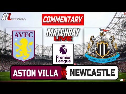 ASTON VILLA vs NEWCASTLE Live Stream COMMENTARY | Premier League | Football LiveScores + Lineups