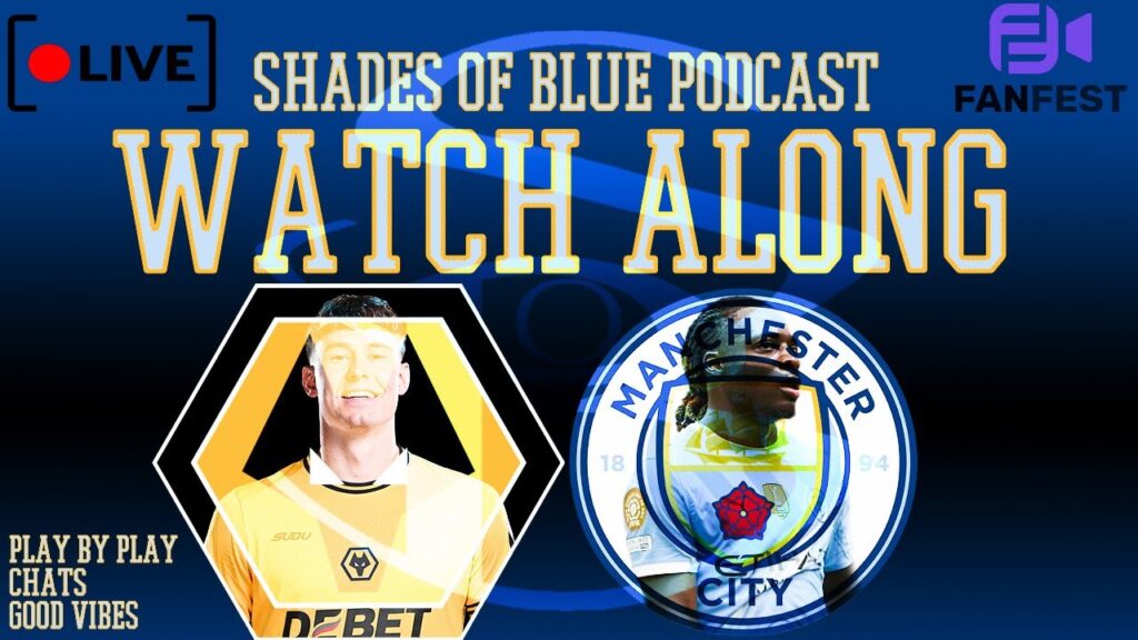 SoBP Watch Along| Manchester City @ Wolverhampton