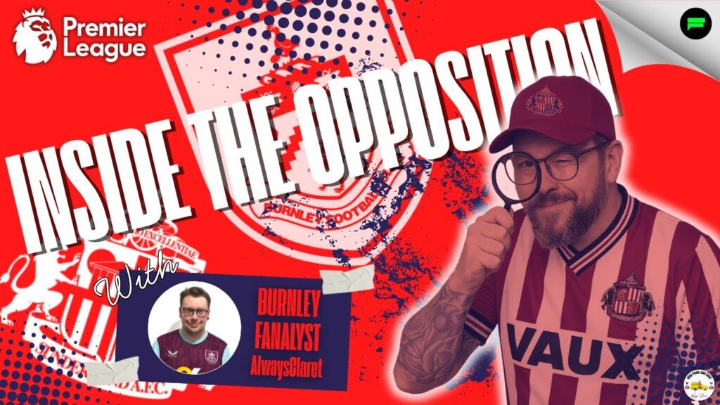 🤝Inside the Opposition: Burnley Expectations and Sunderland Preview