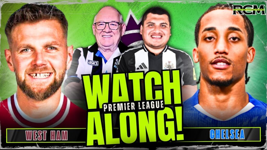 🔴 WEST HAM VS CHELSEA | LIVE WATCH ALONG | PREMIER LEAGUE
