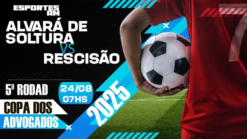 ALVARÁ DE SOLTURA X RESCISÃO - 5ª RODADA / COPA DOS ADVOGADOS 2025