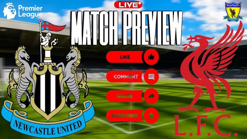 NEWCASTLE UNITED VS LIVERPOOL FC MATCH PREVIEW