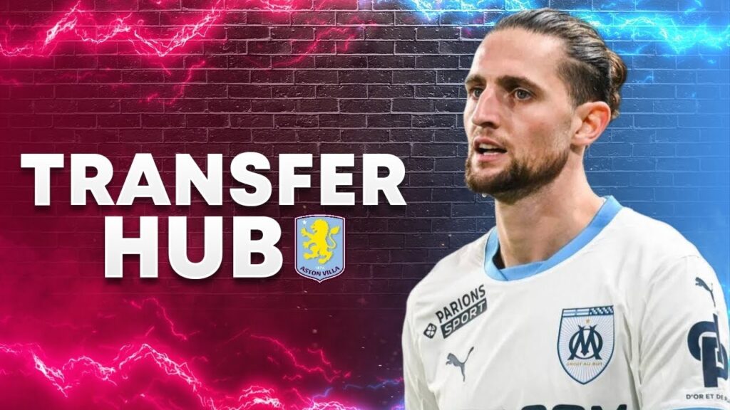 THE PROPOSALS ARRIVE FROM ASTON VILLA FOR ADRIEN RABIOT | TRANSFER HUB