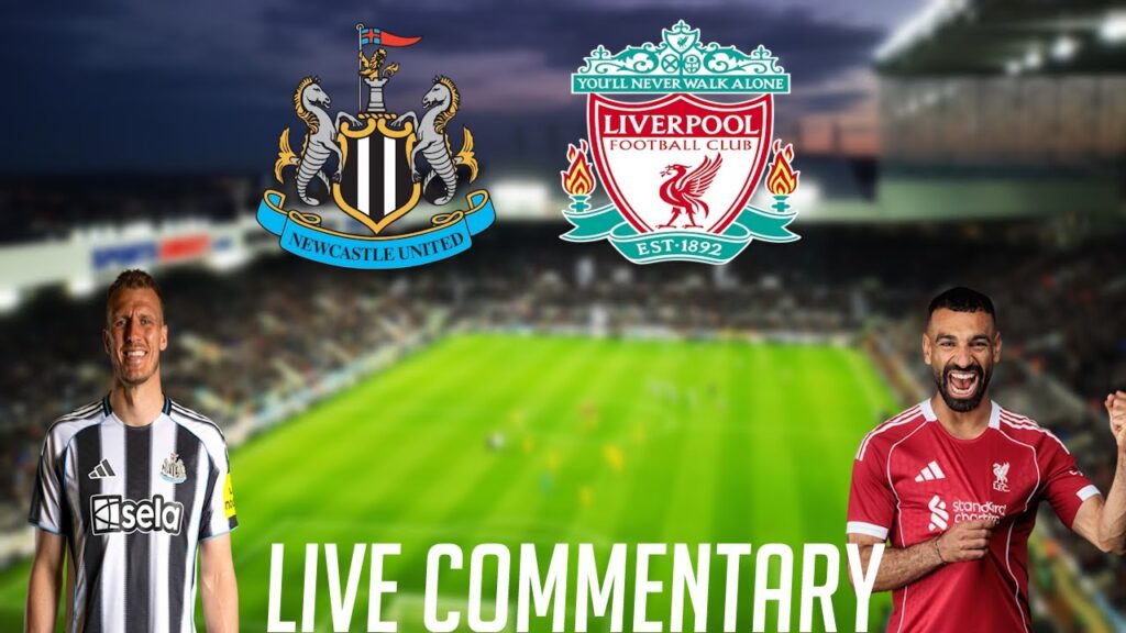 NEWCASTLE VS LIVERPOOL - LIVE COMMENTARY - PREMIER LEAGUE 2025/2026