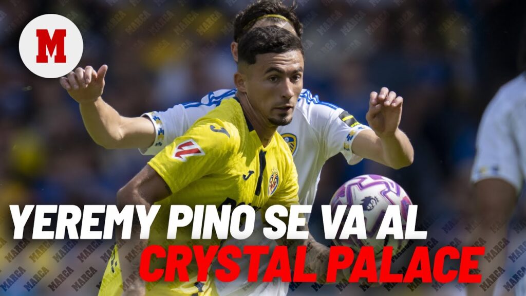 Yeremy Pino, al Crystal Palace por 30 millones: acuerdo cerrado I MARCA