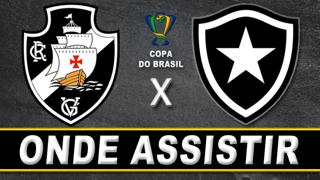 VASCO x BOTAFOGO - COPA DO BRASIL (ONDE ASSISTIR)