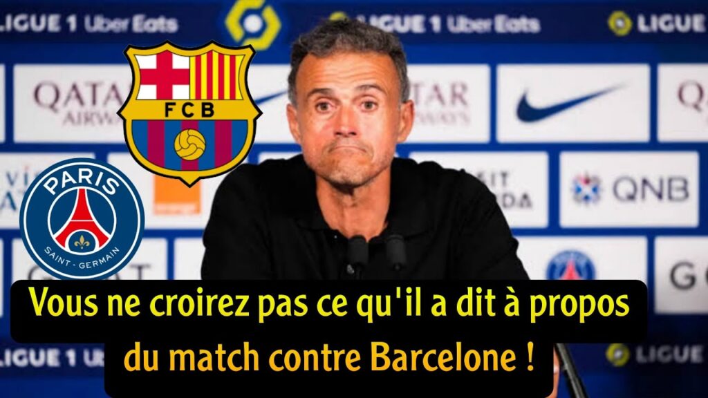 Commentaires de Luis Enrique sur le match Barcelone-PSG de Ligue des champions