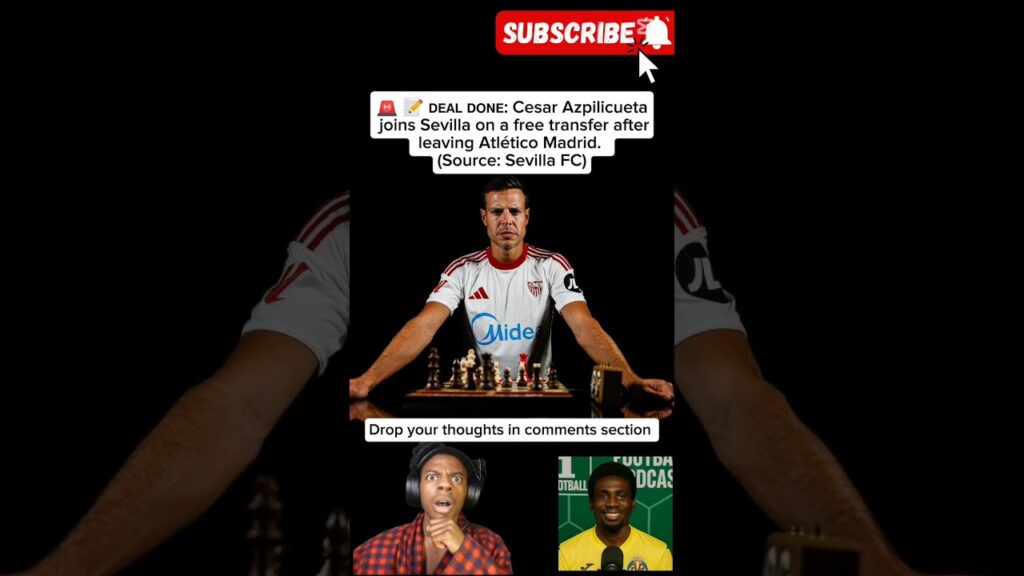 César Azpilicueta Joins Sevilla on a FREE Transfer! 🔥🇪🇸
