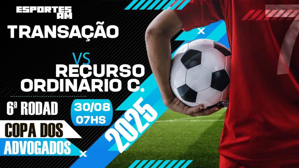 TRANSAÇÃO X RECURSO ORDINÁRIO CONSTITUCIONAL - 6ª RODADA / COPA DOS ADVOGADOS 2025