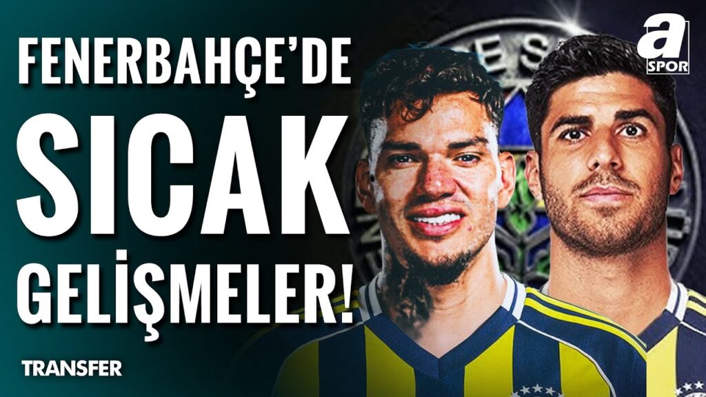 Marco Asensio İstanbul'a Geliyor | Ederson Transferi Bitiyor! | Fenerbahçe'de Sıcak Saatler