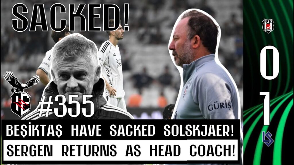 Beşiktaş 0-1 Lausanne-Sport | Solskjær Sacked, Sergen Yalçın Returns! | Lot's of TRANSFERS | #355