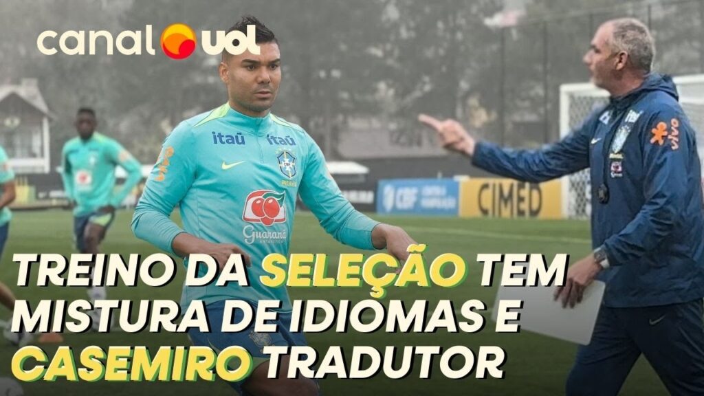 SELEÇÃO BRASILEIRA: TREINO TEM MISTURA DE IDIOMAS E CASEMIRO COMO LÍDER NA TRADUÇÃO