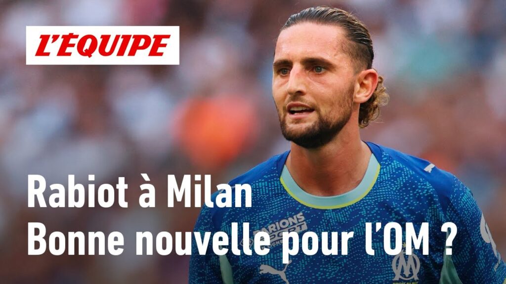Rabiot vers l'AC Milan : La fin du dossier, une bonne nouvelle pour l'OM ?