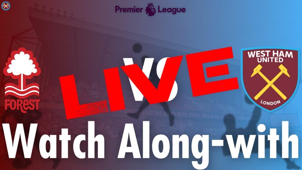 Nottingham Forest Vs. West Ham United Live Watch-along With | Premier League | JP WHU TV