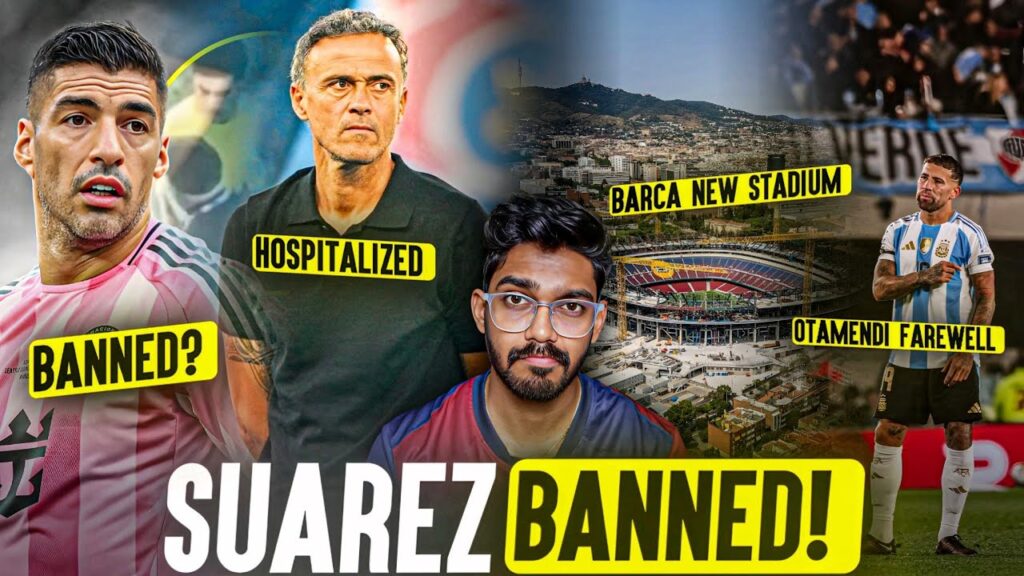 Luis Suárez BANNED ! Luis Enrique Rushed to Hospital! Otamendi Retires from Qualifiers!