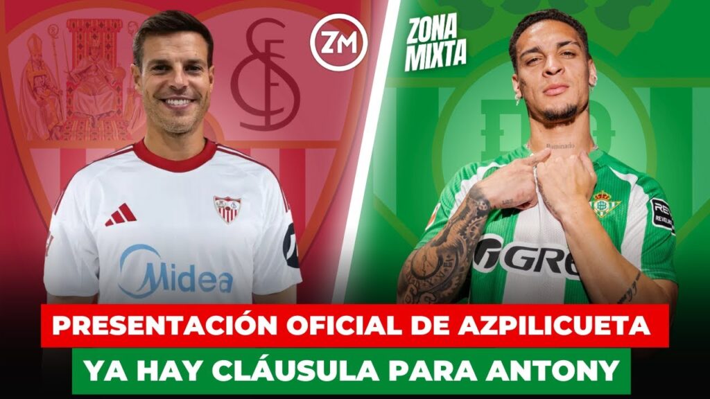 🔴 PRESENTACIÓN DE AZPILICUETA CON EL SEVILLA FC 🟢 EL BETIS PONE CLÁUSULA A ANTONY | ZONA MIXTA
