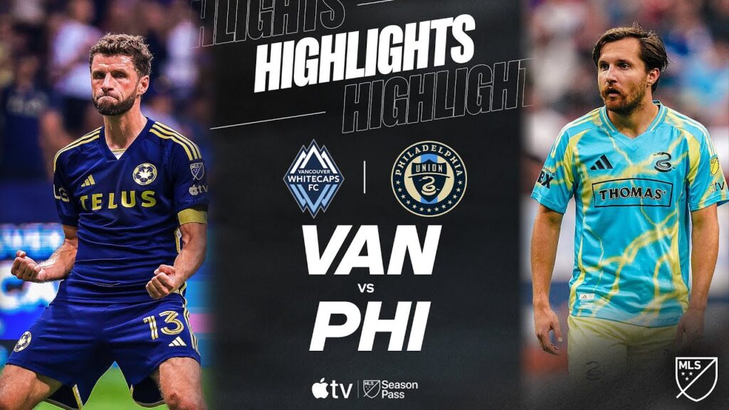 Vancouver Whitecaps FC vs. Philadelphia Union | Full Match Highlights | Thomas Müller Hat Trick!
