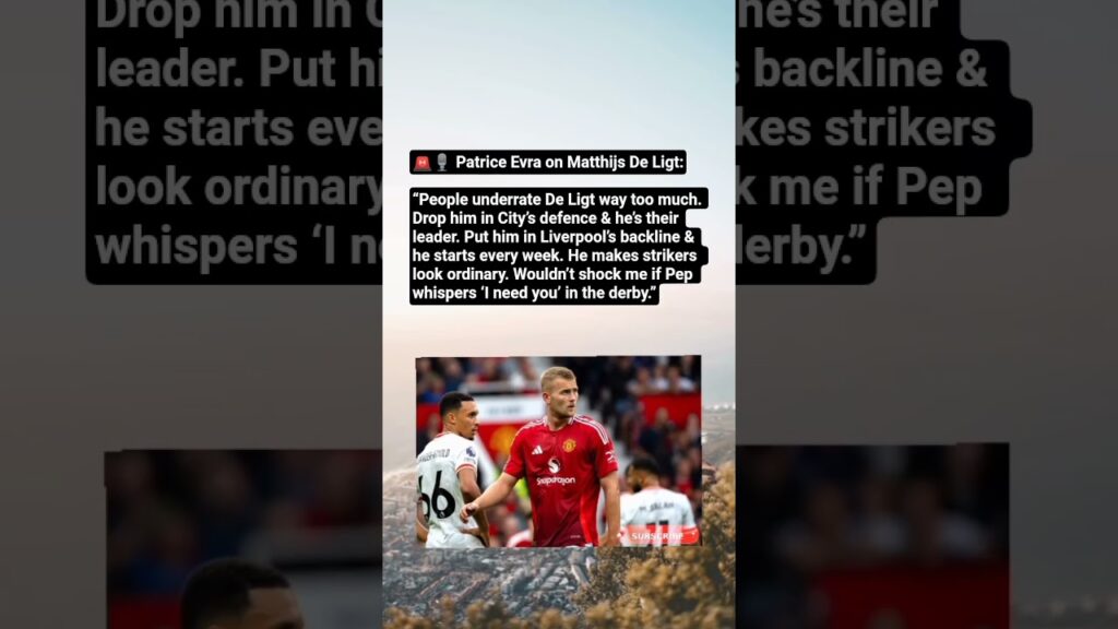 🚨 Evra Defends De Ligt