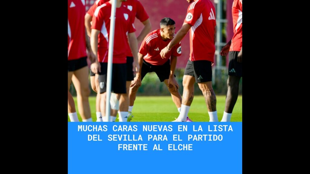 Muchas caras nuevas en la lista del Sevilla para el partido frente al Elche