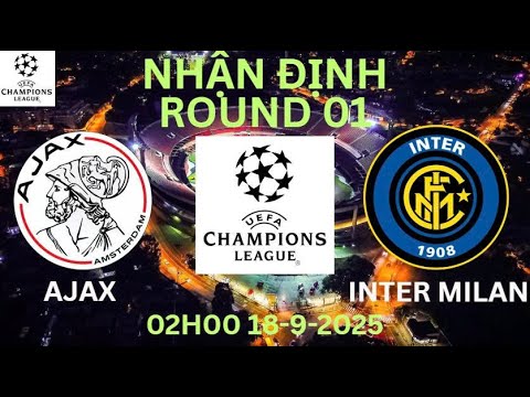 NHẬN ĐỊNH SỚM AJAX VS INTER MILAN |VÒNG 1 CHAMPIONS LEAGUE 2025/26