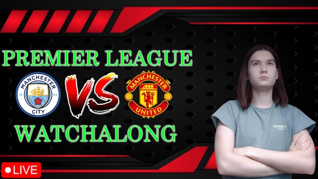🚨🔵 Man City v 🔴 Man United | Live PREMIER LEAGUE Watchalong!
