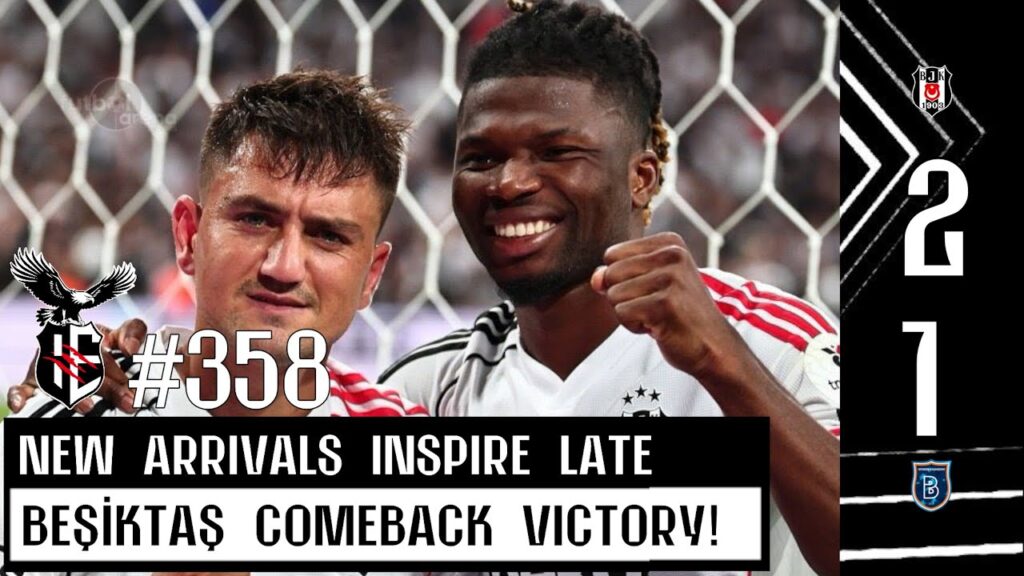 Beşiktaş 2-1 Başakşehir | New Arrivals Inspire Late Beşiktaş Comeback Victory | #358