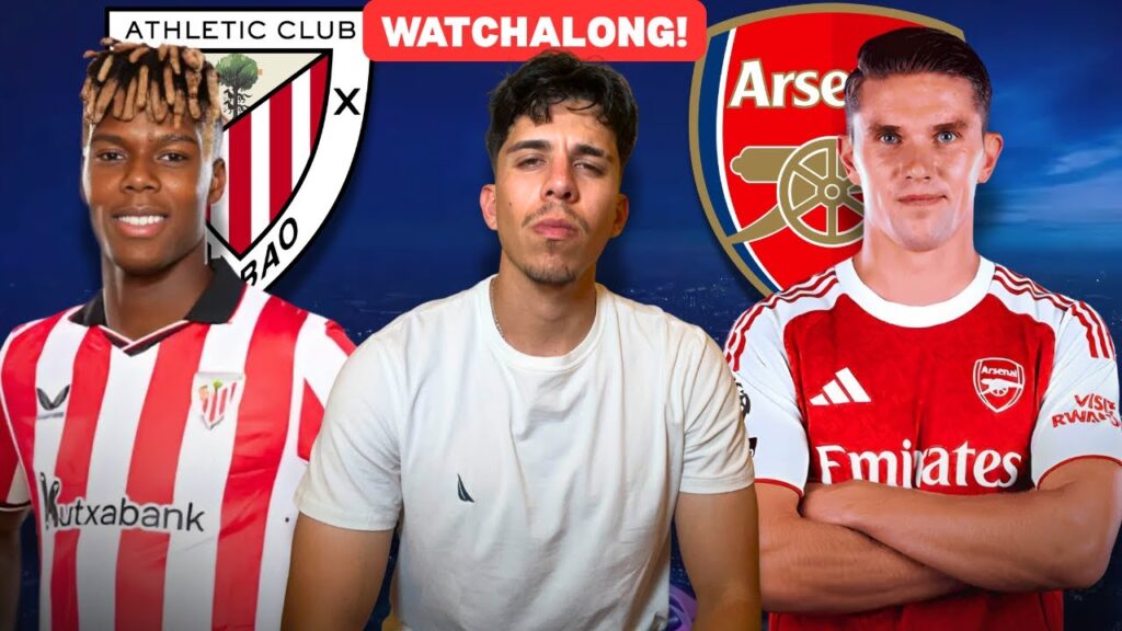 🚨🔥 ATHLETIC BILBAO VS ARSENAL WATCHALONG 🔥🚨