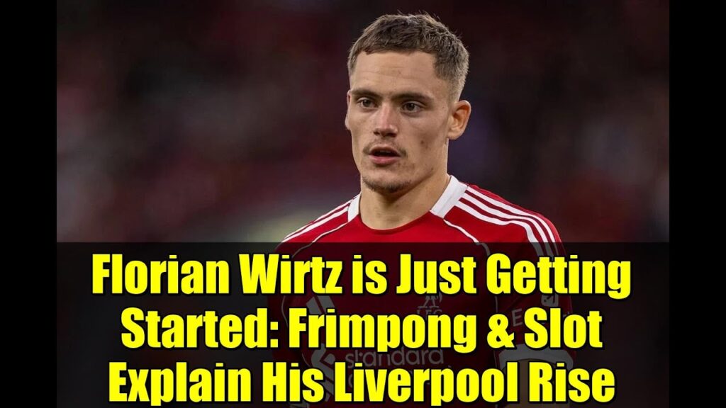Florian Wirtz is Just Getting Started: Frimpong & Slot Explain His Liverpool Rise