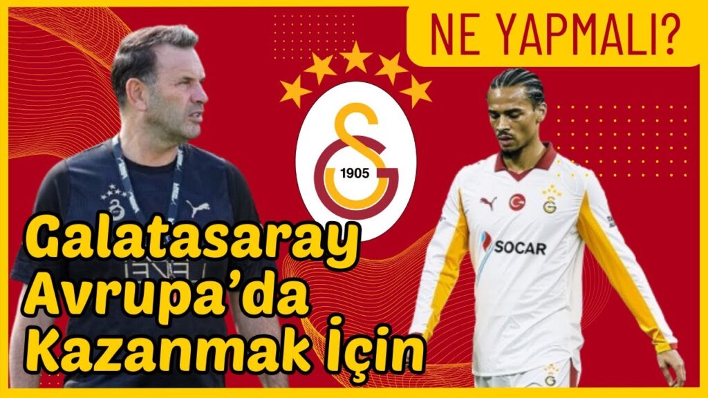 Galatasaray Avrupa'da Kazanmak İçin Ne Yapmalı?