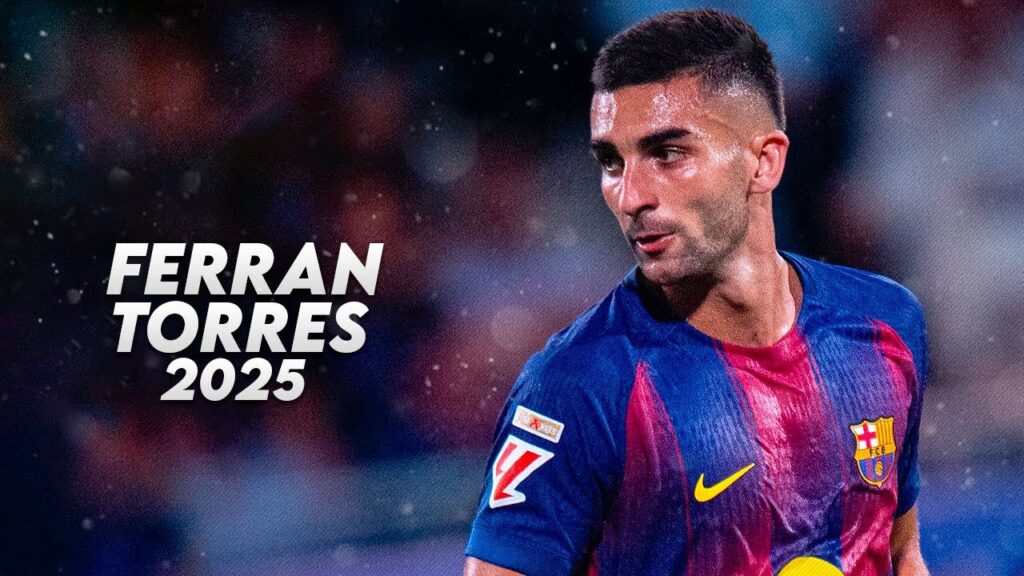 Ferran Torres 2025 – Amazing Skills, Goals & Assists – HD