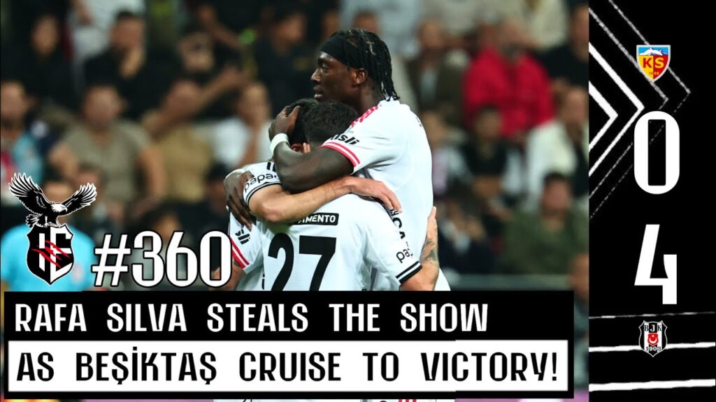 Kayserispor 0-4 Beşiktaş | Black Eagles cruise to victory thanks to Rafa Silva hat-trick! | #360