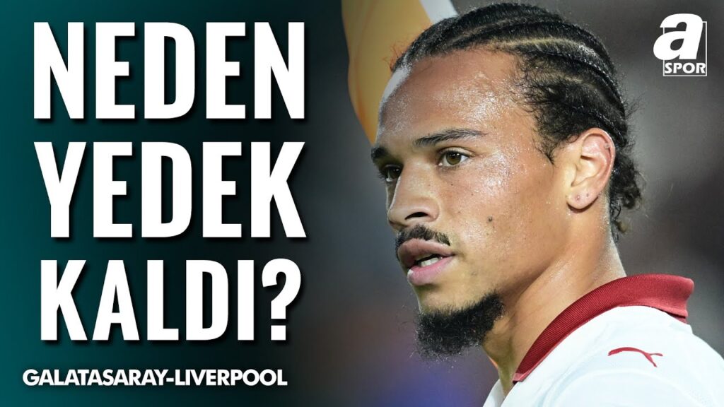 Leroy Sane, Galatasaray-Liverpool Maçında Neden Yedek Kaldı? Emre Kaplan Açıkladı!