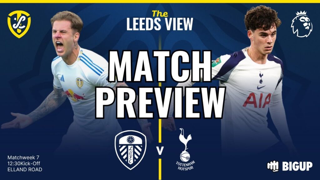 MATCH PREVIEW: LEEDS V TOTTENHAM MATCH PREVIEW: LEEDS V TOTTENHAM