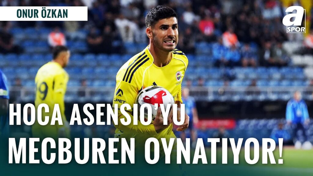 Onur Özkan'dan ÇARPICI İDDİALAR! "Hoca, Asensio'yu Mecburen Oynatıyor!"