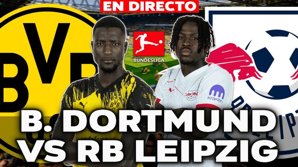 🔴 BORUSSIA DORTMUND VS RB LEIPZIG || BUNDESLIGA JORNADA 6 || DIRECTO NARRACIÓN Y REACCIÓN
