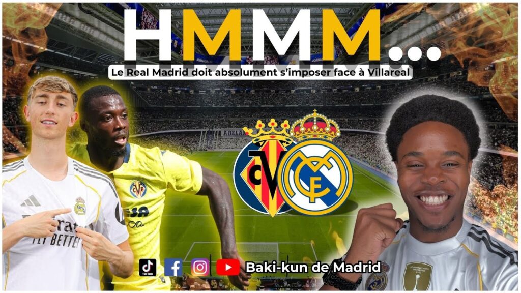 Avant-Match LIGA : REAL MADRID vs VILLAREAL, le danger est réel...