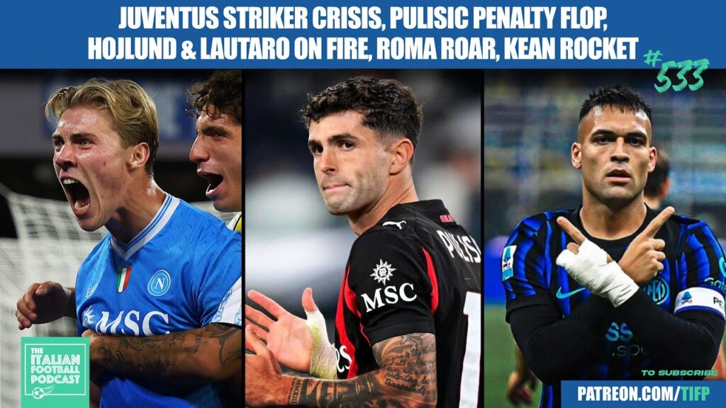 Juve Striker CRISIS | Pulisic Penalty Flop | Hojlund & Lautaro ON FIRE | Roma Roar & More (Ep.533)