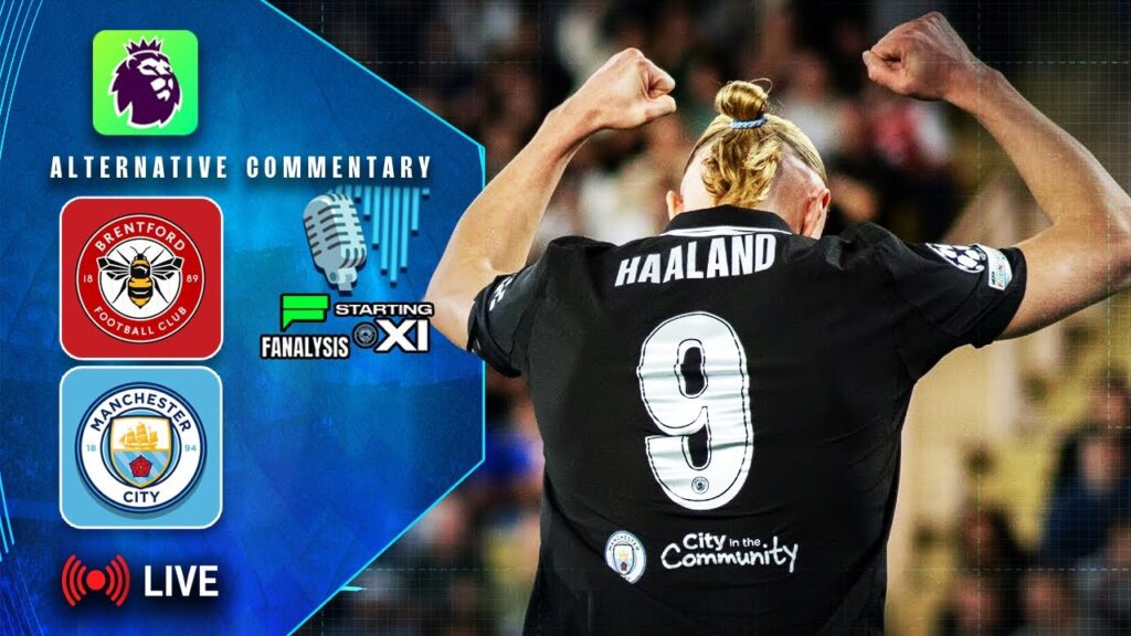 Brentford vs. Man City (Premier League) | Alternative Live Commentary | FULL MATCH 🔴