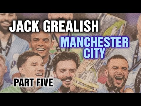 Jack Grealish At CITY   Part 5   S2023/4   Two More Trophies But Cracks Are Showing