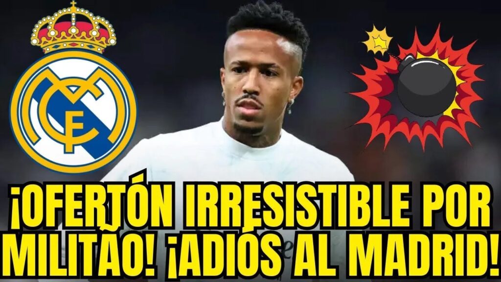 ¡TERREMOTO EN MADRID! ¡SÚPER OFERTA POR MILITÃO! NOTICIAS DEL REAL MADRID HOY