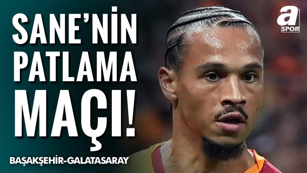 Çarpıcı Leroy Sane Yorumu: "Başakşehir Maçı, Sane'nin Patlama Maçı Aslında"