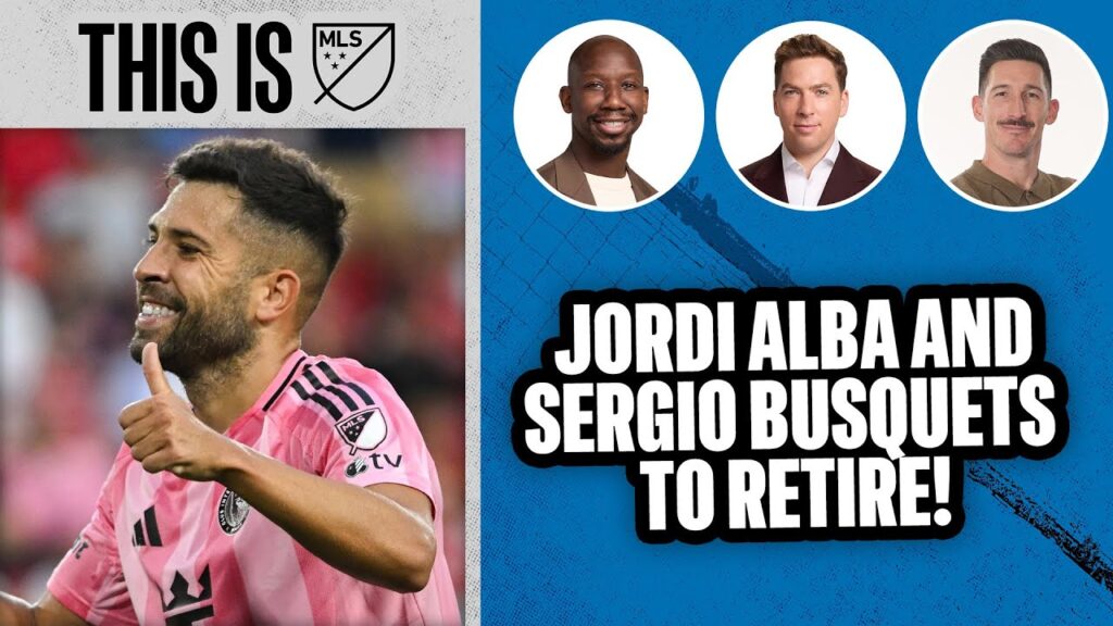 Jordi Alba, Sergio Busquets, and Darlington Nagbe Set to Retire! | This is MLS
