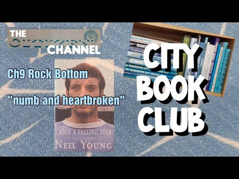 Manchester City Book Club   "Catch A Falling Star"   Neil Young   Chapter 9 "Numb and Heartbroken"