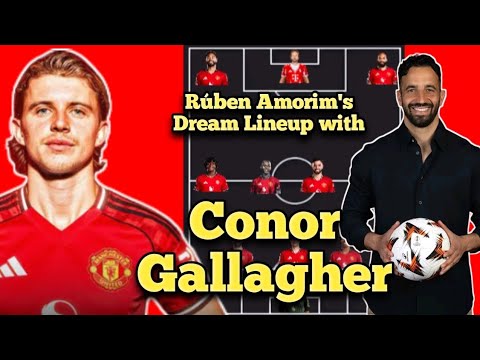 Manchester United's Potential Lineup with CONOR GALLAGHER Under Rúben Amorim