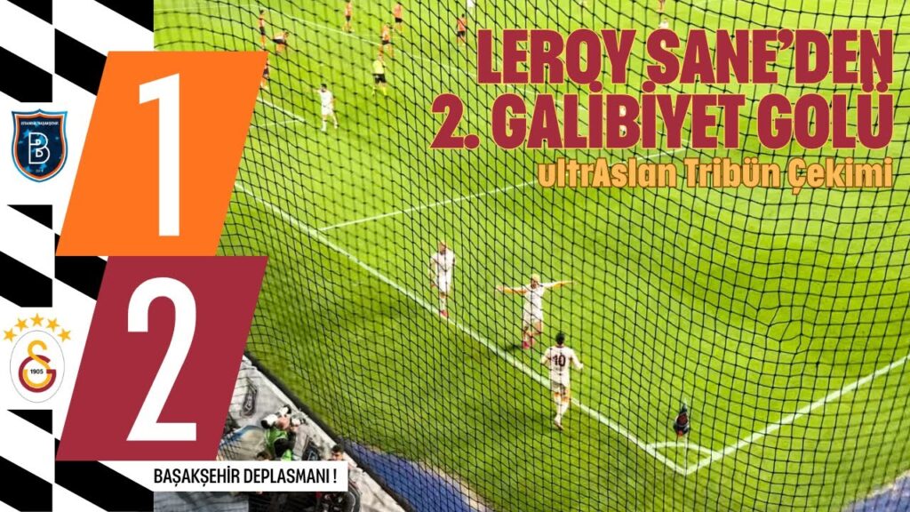 BAŞAKŞEHİR DEPLASMANINDA LEROY SANÉ’DEN ZAFER GOLÜ! 🔥 GABRIEL SARA MUAZZAM ASİST | ULTRASLAN TRİBÜNÜ