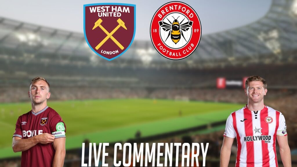 WEST HAM VS BRENTFORD - LIVE COMMENTARY - PREMIER LEAGUE 2025/2026