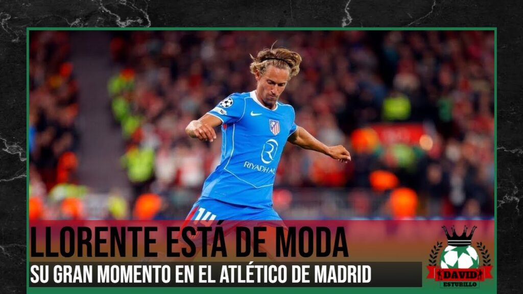 MARCOS LLORENTE ESTÁ DE MODA Y EN UN GRAN MOMENTO
